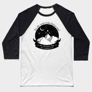 To the stars who listen and the dreams that are answered, Rhysand quote Baseball T-Shirt